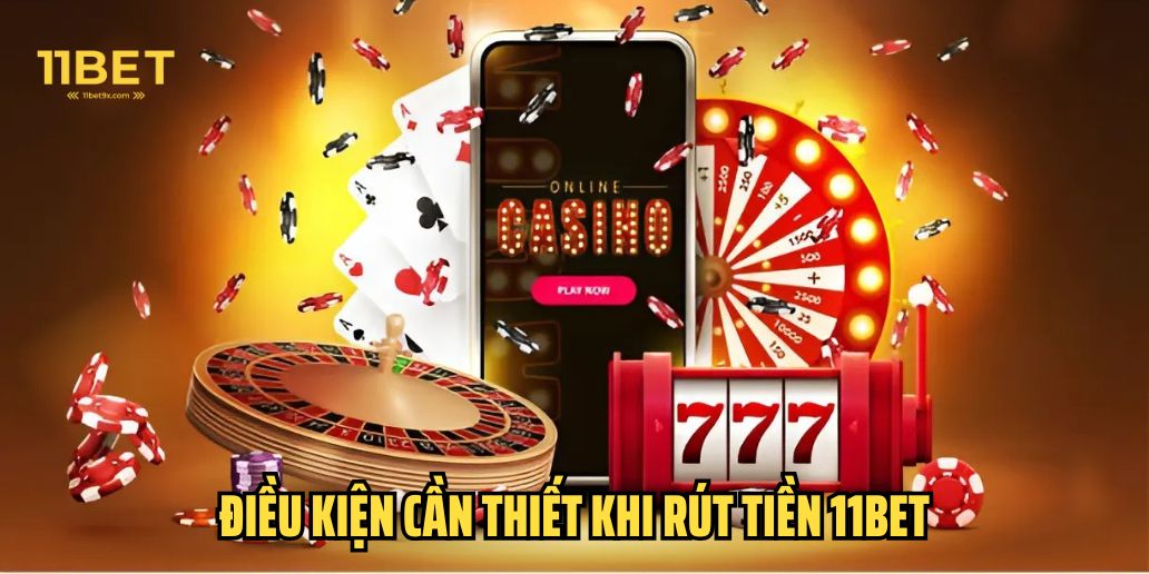 Rút Tiền 11Bet - Điều Kiện Cần Thiết và Hướng Dẫn Chi Tiết